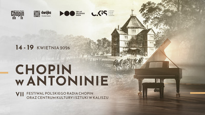 Event poster:  „Chopin w Antoninie" VII Festiwal Polskiego Radia oraz Centrum Kultury i Sztuki w Kaliszu. Piotr Pawlak 
