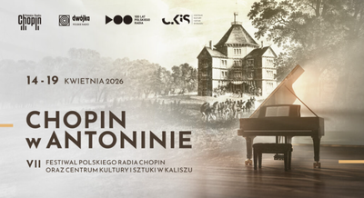 Event poster:  „Chopin w Antoninie" VII Festiwal Polskiego Radia oraz Centrum Kultury i Sztuki w Kaliszu. Mateusz Dubiel 